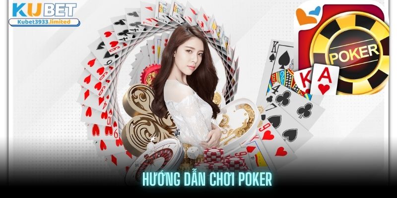 Hướng dẫn chơi Poker Kubet