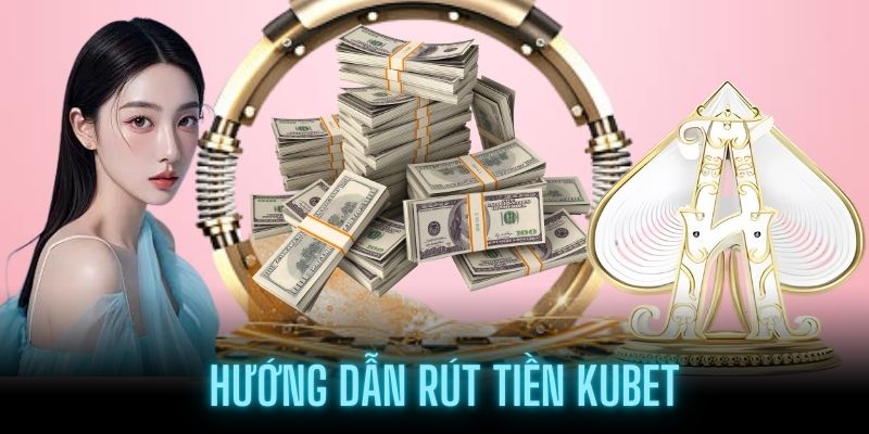 Các quy định tại mục hướng dẫn rút tiền Kubet phải tuân theo