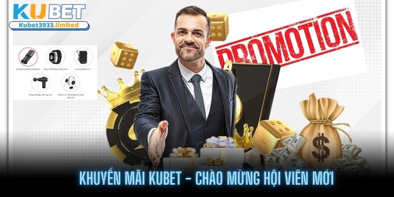 Chào mừng hội viên gia nhập bằng khuyến mãi Kubet siêu hot