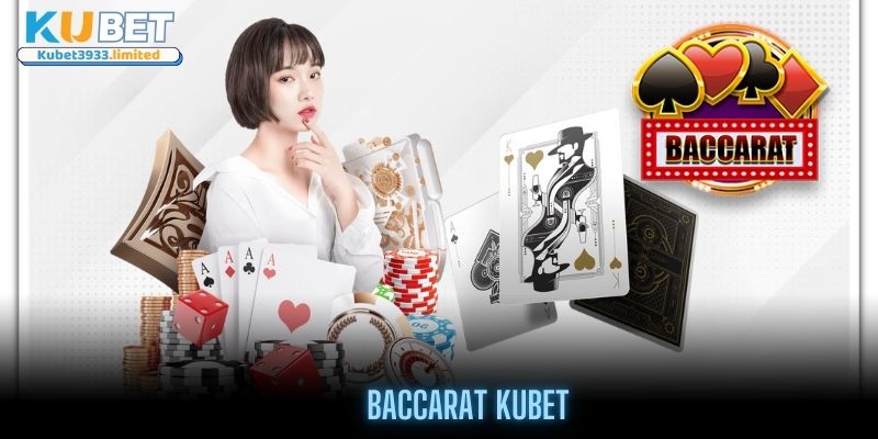 Hướng dẫn chơi Baccarat Kubet từ cơ bản