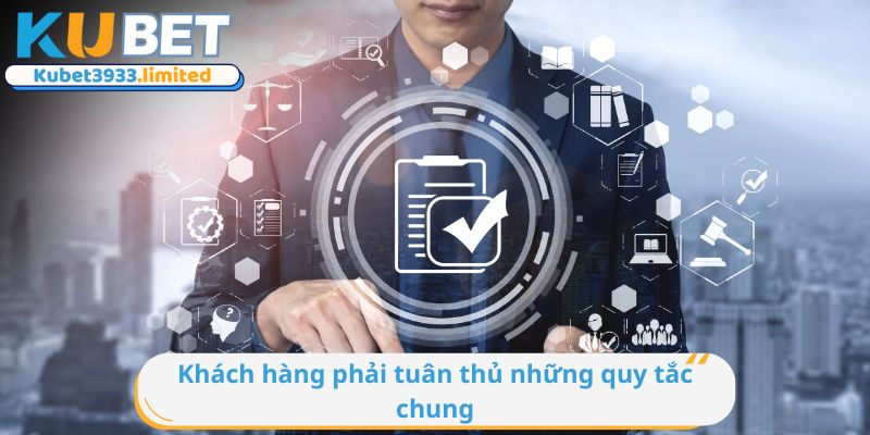 Khách hàng phải tuân thủ những quy tắc chung của nền tảng