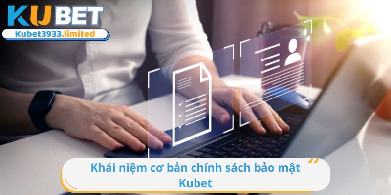 Khái niệm cơ bản chính sách bảo mật Kubet