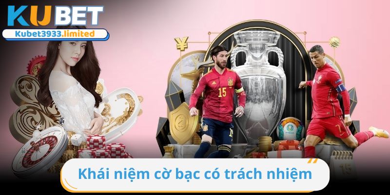 Khái niệm đầy đủ hành vi trách nhiệm khi cá cược trực tuyến tại Kubet