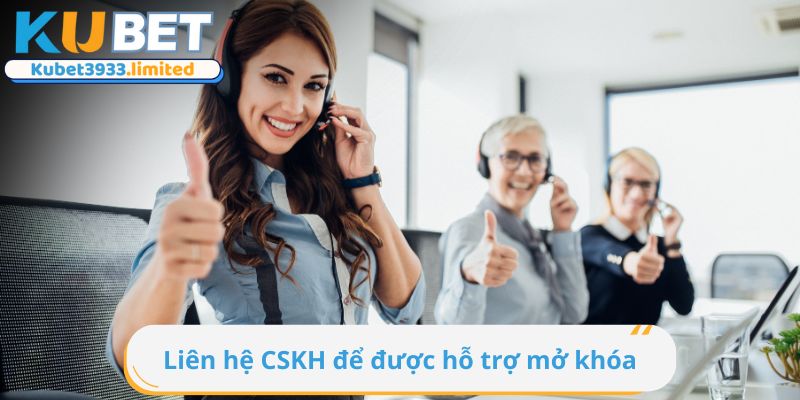 Liên hệ CSKH tại trang chủ Kubet để được hỗ trợ mở khoá tài khoản