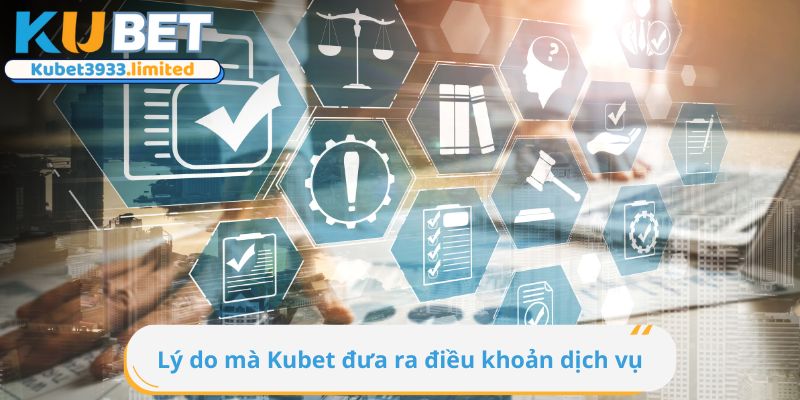 Lý do mà Kubet đưa ra điều khoản dịch vụ