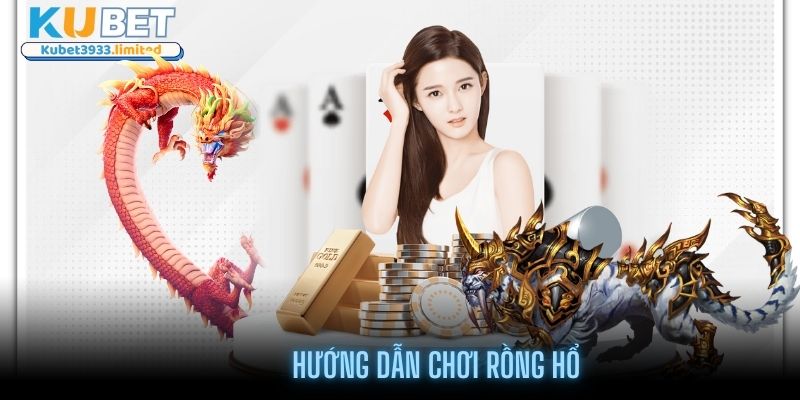 Hướng dẫn chơi Rồng Hổ Kubet