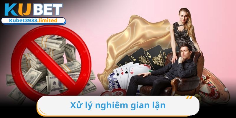 Những hành vi gian lận sẽ bị Kubet xử lý nghiêm