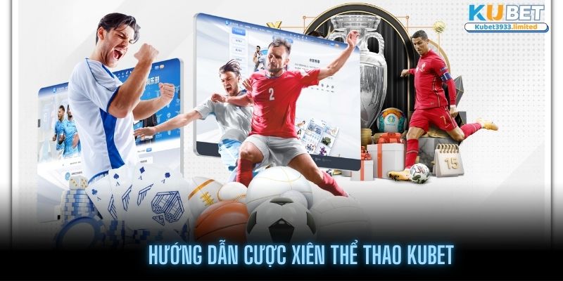 Hướng dẫn cược xiên Kubet